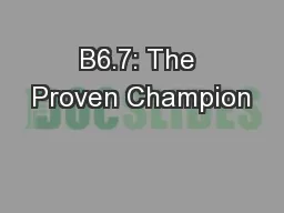 B6.7: The Proven Champion