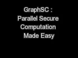 GraphSC : Parallel Secure Computation Made Easy