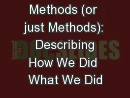 Materials and Methods (or just Methods):  Describing How We Did What We Did
