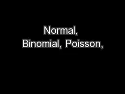 Normal, Binomial, Poisson,
