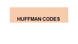 HUFFMAN CODES Greedy Algorithm Design
