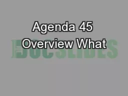 Agenda 45 Overview What