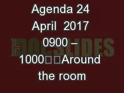 Agenda 24 April  2017 0900 – 1000		Around the room