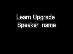 Learn Upgrade Speaker  name
