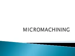 MICROMACHINING Refers to techniques for fabrication