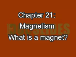 Chapter 21: Magnetism What is a magnet?