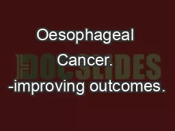 Oesophageal Cancer. -improving outcomes.