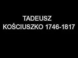 TADEUSZ  KOŚCIUSZKO 1746-1817