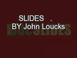 SLIDES   .   BY John Loucks