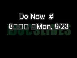Do Now  #  8			 	Mon, 9/23