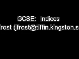GCSE:  Indices Dr J Frost (jfrost@tiffin.kingston.sch.uk)