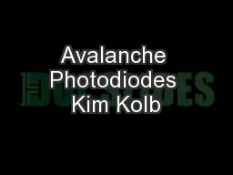 Avalanche Photodiodes Kim Kolb