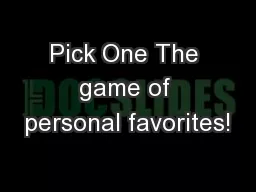 Pick One The game of personal favorites!