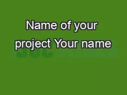 Name of your project Your name