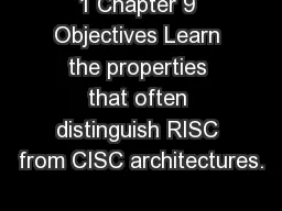 1 Chapter 9 Objectives Learn the properties that often distinguish RISC from CISC architectures.