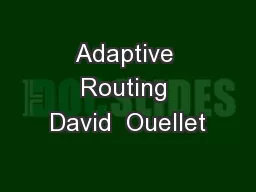 Adaptive Routing David  Ouellet