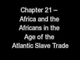 Chapter 21 – Africa and the Africans in the Age of the Atlantic Slave Trade