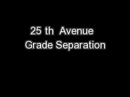 25 th  Avenue  Grade Separation