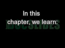 In this chapter, we learn: