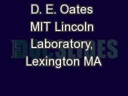 D. E. Oates MIT Lincoln Laboratory, Lexington MA