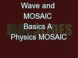 Wave and MOSAIC Basics A Physics MOSAIC