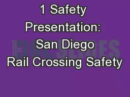 1 Safety Presentation:  San Diego Rail Crossing Safety