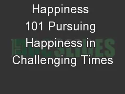 Happiness 101 Pursuing Happiness in Challenging Times