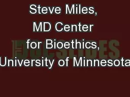 Steve Miles, MD Center for Bioethics, University of Minnesota