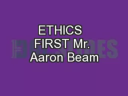 ETHICS  FIRST Mr. Aaron Beam