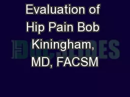 Evaluation of Hip Pain Bob Kiningham, MD, FACSM