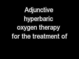Adjunctive hyperbaric oxygen therapy for the treatment of