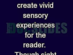 Imagery Words and phrases create vivid sensory experiences for the reader.  Though sight imagery is