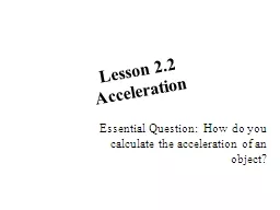 Lesson 2.2 Acceleration Essential Question:  How do you calculate the acceleration of