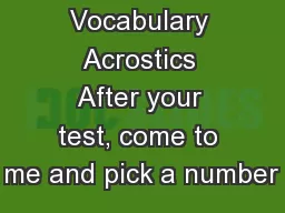 Vocabulary Acrostics After your test, come to me and pick a number