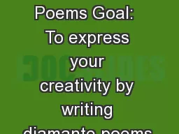 Diamante Poems Goal:  To express your creativity by writing diamante poems.