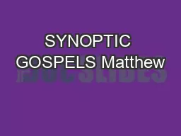 SYNOPTIC GOSPELS Matthew