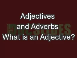 Adjectives and Adverbs What is an Adjective?