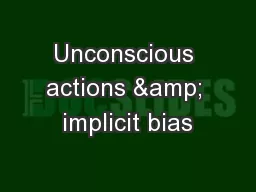 Unconscious actions & implicit bias