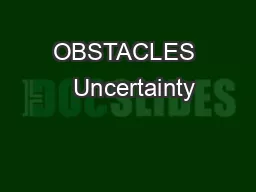 OBSTACLES   Uncertainty