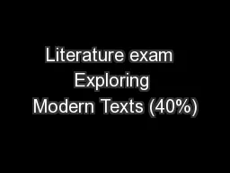 Literature exam  Exploring Modern Texts (40%)