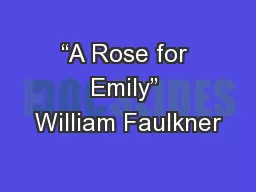 “A Rose for Emily” William Faulkner