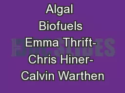 Algal  Biofuels Emma Thrift- Chris Hiner- Calvin Warthen