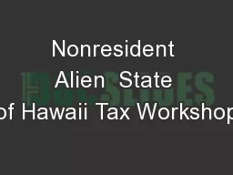 Nonresident Alien  State of Hawaii Tax Workshop