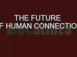 THE FUTURE OF HUMAN CONNECTION: