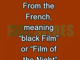 Elements of Film Noir From the French, meaning “black Film” or “Film of the Night”