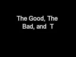 The Good, The Bad, and  T