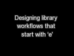 Designing library workflows that start with ‘e’
