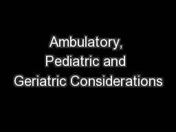 Ambulatory, Pediatric and Geriatric Considerations