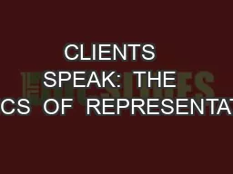 CLIENTS  SPEAK:  THE  ETHICS  OF  REPRESENTATION