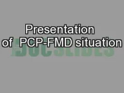 Presentation of  PCP-FMD situation
